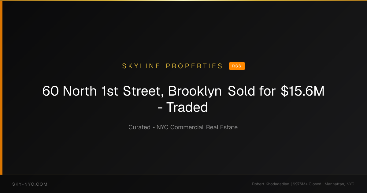 60 North 1st Street, Brooklyn Sold for $15.6M - Traded (Skyline Properties on RSS)