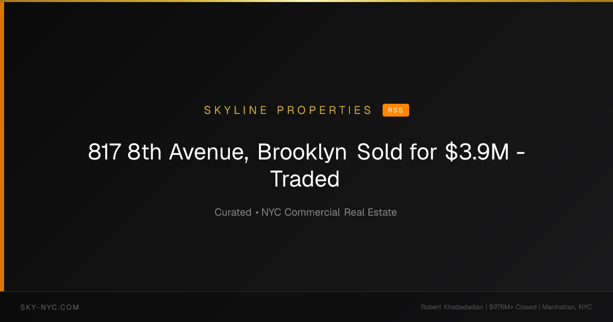 817 8th Avenue, Brooklyn Sold for $3.9M - Traded (Skyline Properties on RSS)