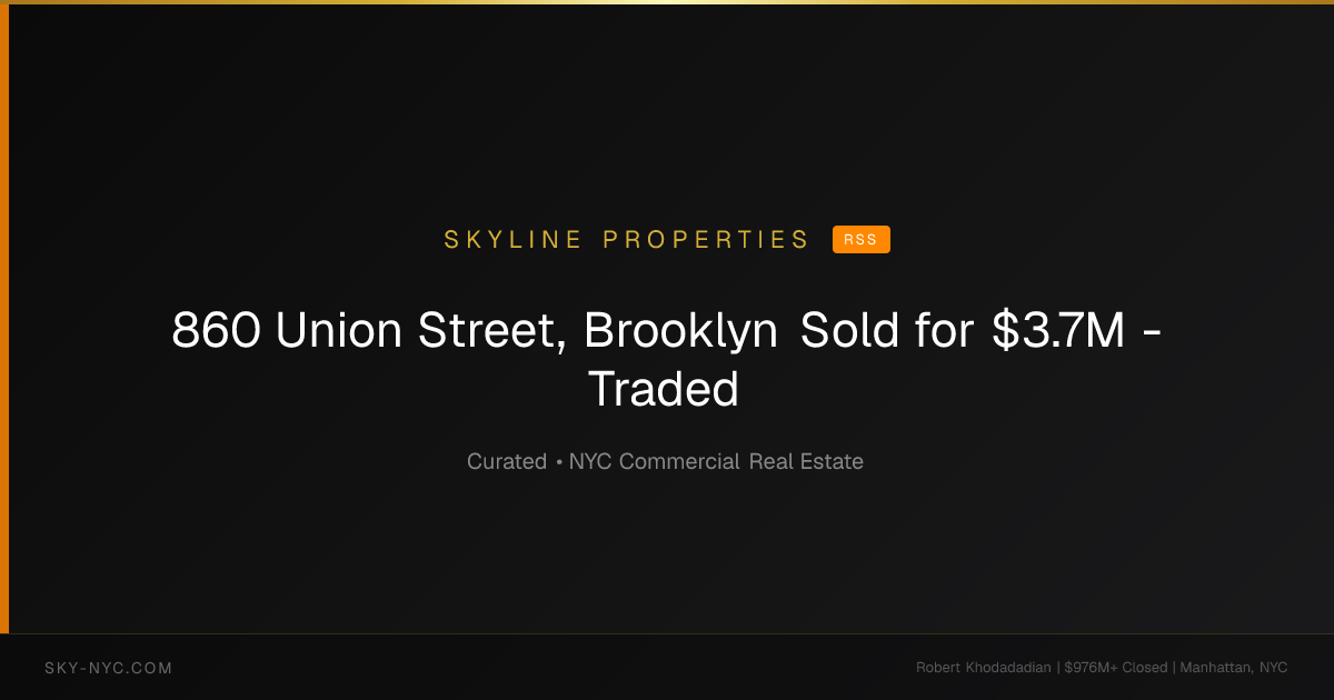 860 Union Street, Brooklyn Sold for $3.7M - Traded (Skyline Properties on RSS)