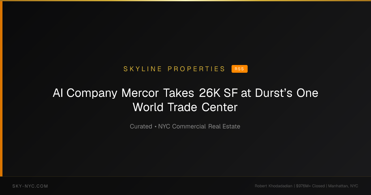 AI Company Mercor Takes 26K SF at Durst’s One World Trade Center — Skyline Properties on RSS