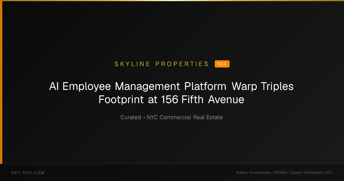 AI Employee Management Platform Warp Triples Footprint at 156 Fifth Avenue — Skyline Properties on RSS