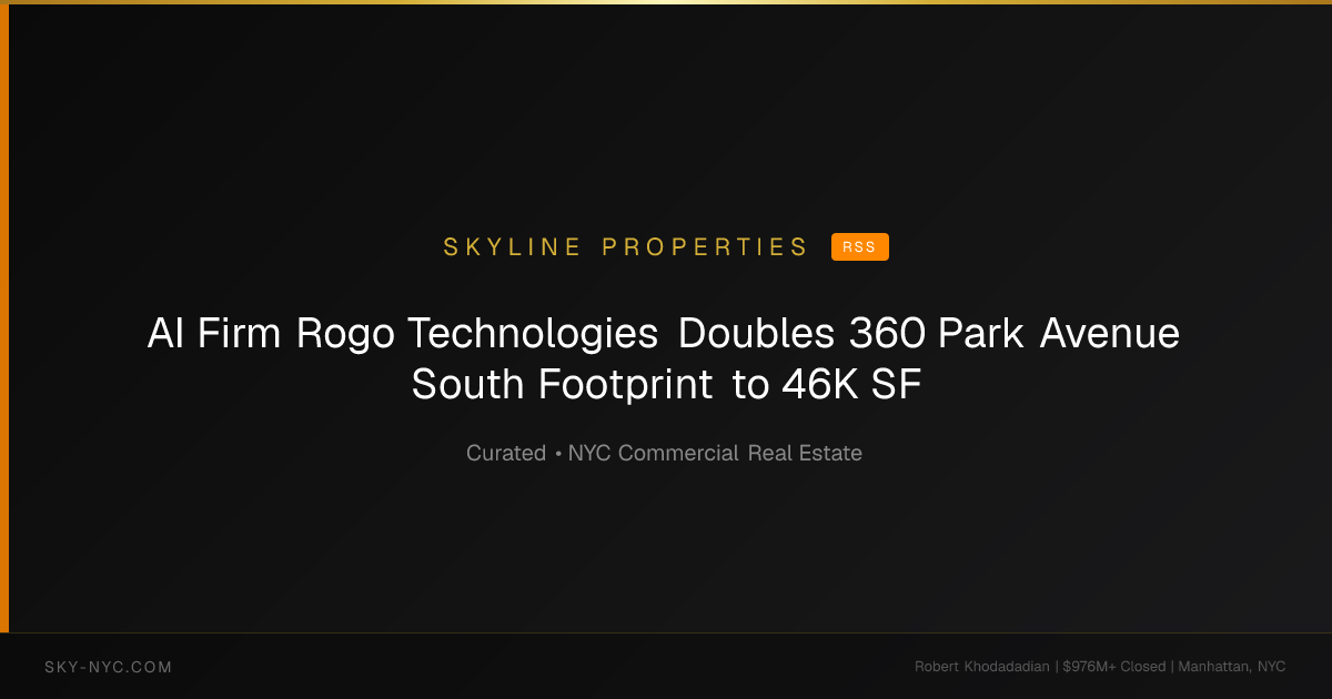AI Firm Rogo Technologies Doubles 360 Park Avenue South Footprint to 46K SF (Skyline Properties on RSS)