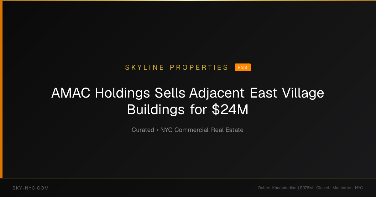 AMAC Holdings Sells Adjacent East Village Buildings for $24M — Skyline Properties on RSS