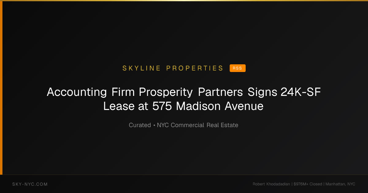 Accounting Firm Prosperity Partners Signs 24K-SF Lease at 575 Madison Avenue — Skyline Properties on RSS