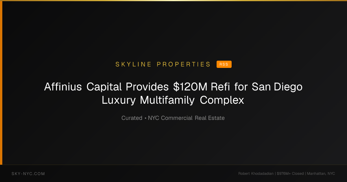 Affinius Capital Provides $120M Refi for San Diego Luxury Multifamily Complex — Skyline Properties on RSS