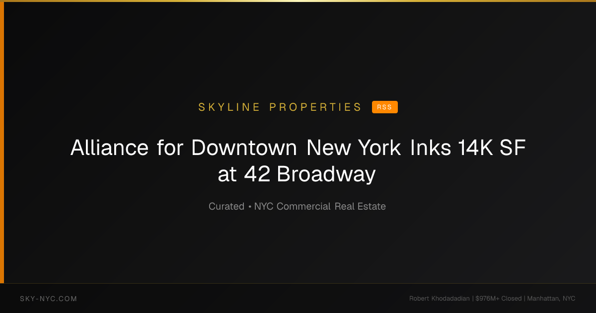 Alliance for Downtown New York Inks 14K SF at 42 Broadway — Skyline Properties on RSS