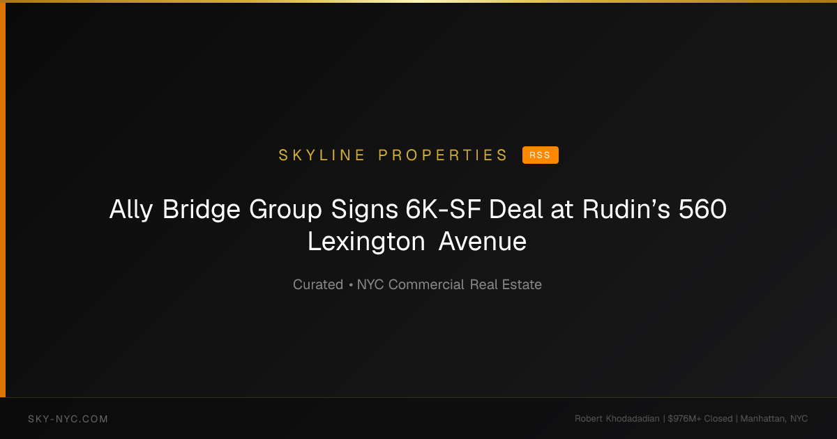 Ally Bridge Group Signs 6K-SF Deal at Rudin’s 560 Lexington Avenue — Skyline Properties on RSS