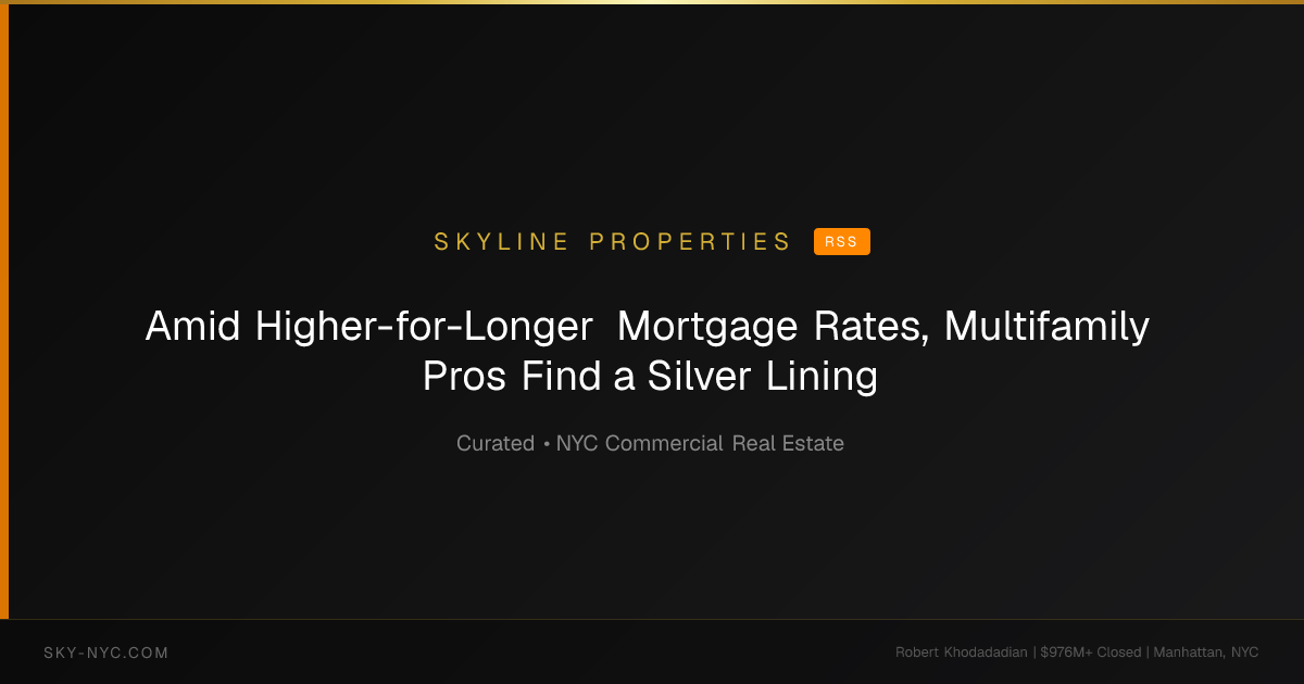 Amid Higher-for-Longer Mortgage Rates, Multifamily Pros Find a Silver Lining — Skyline Properties on RSS