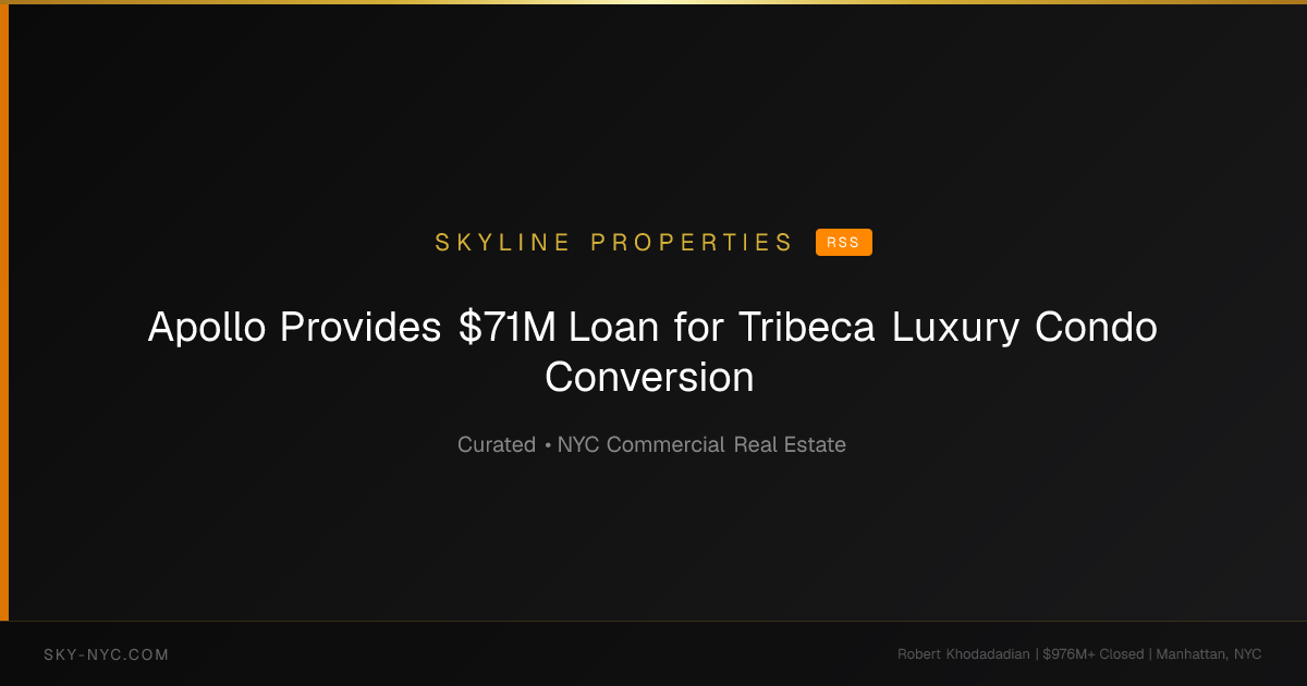 Apollo Provides $71M Loan for Tribeca Luxury Condo Conversion — Skyline Properties on RSS