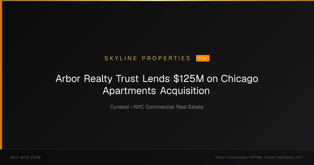 Arbor Realty Trust Lends $125M on Chicago Apartments Acquisition — Skyline Properties on RSS