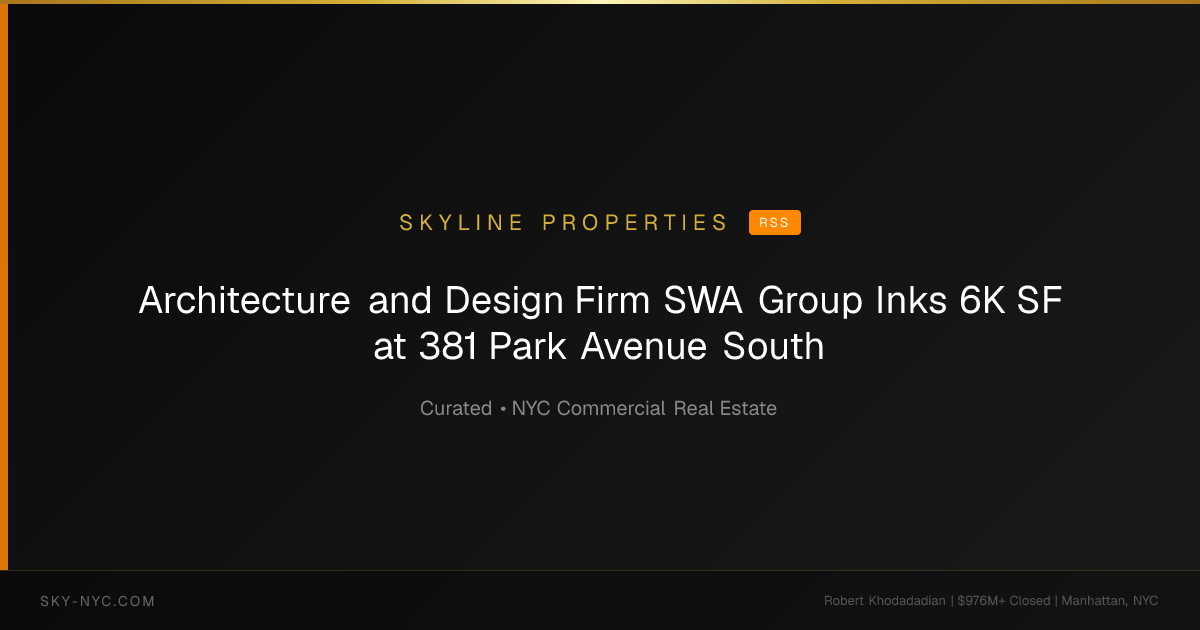 Architecture and Design Firm SWA Group Inks 6K SF at 381 Park Avenue South — Skyline Properties on RSS