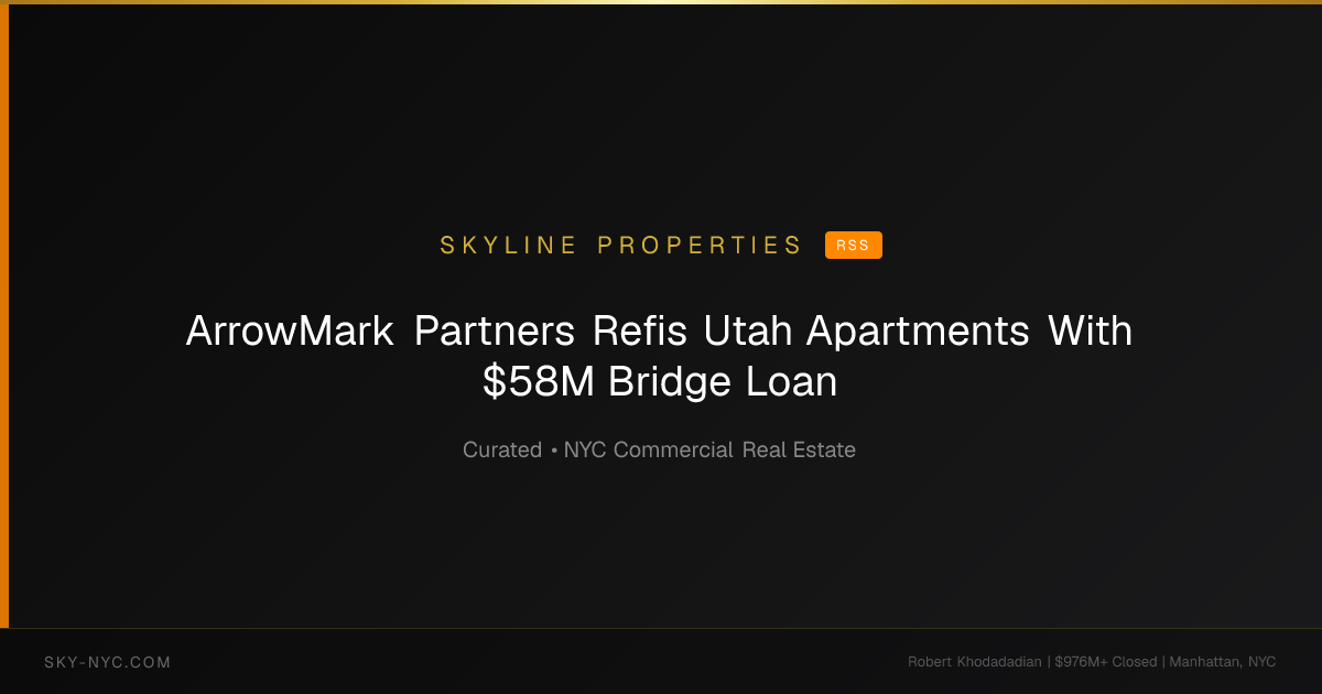 ArrowMark Partners Refis Utah Apartments With $58M Bridge Loan — Skyline Properties on rss
