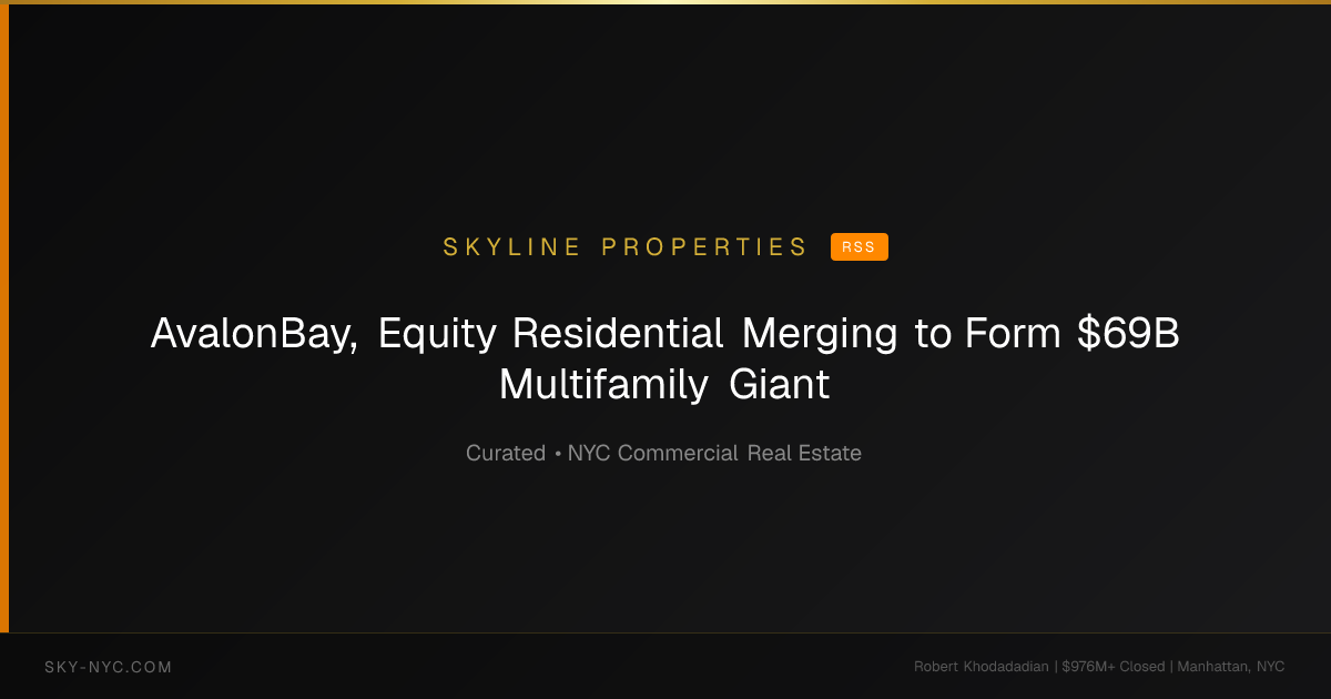 AvalonBay, Equity Residential Merging to Form $69B Multifamily Giant — Skyline Properties on RSS