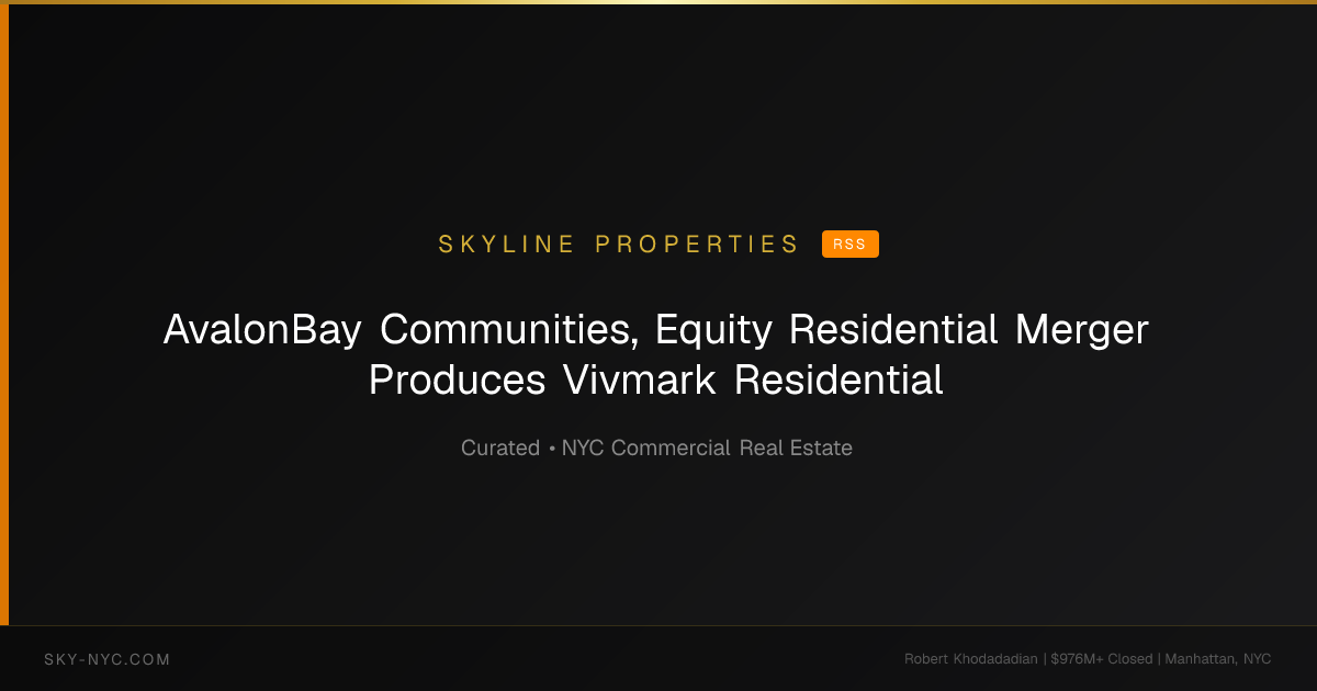 AvalonBay Communities, Equity Residential Merger Produces Vivmark Residential — Skyline Properties on RSS