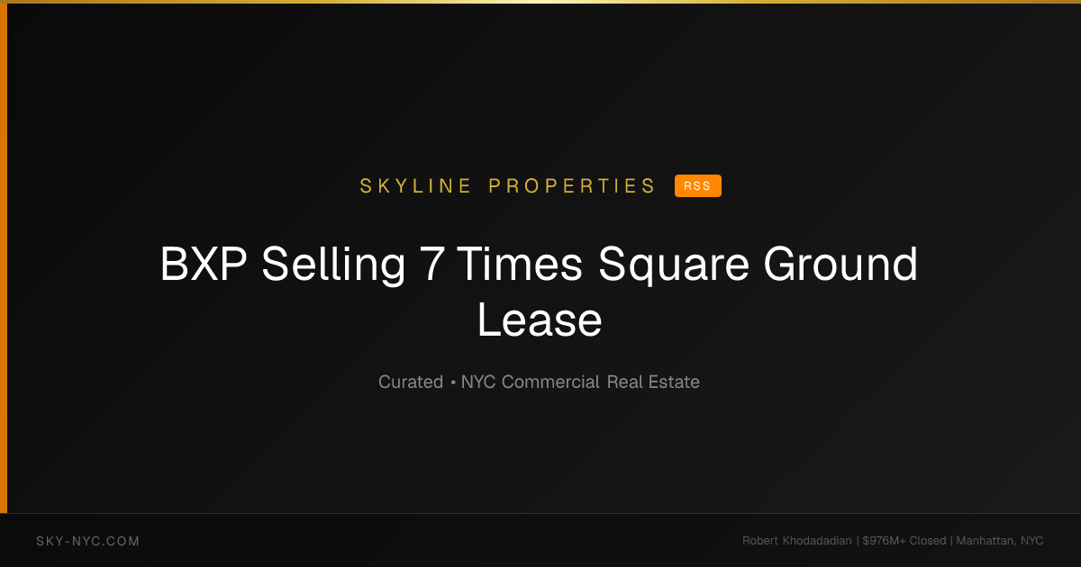 BXP Selling 7 Times Square Ground Lease — Skyline Properties on RSS