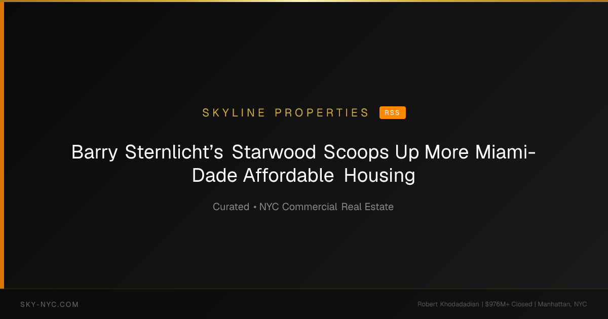 Barry Sternlicht’s Starwood Scoops Up More Miami-Dade Affordable Housing — Skyline Properties on rss