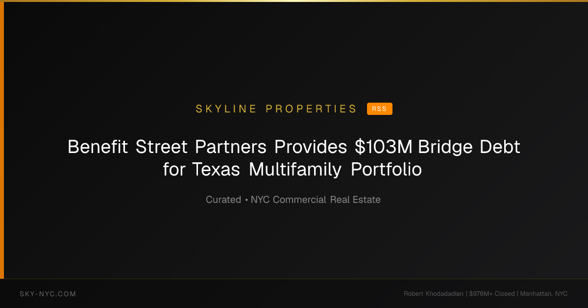 Benefit Street Partners Provides $103M Bridge Debt for Texas Multifamily Portfolio — Skyline Properties on Curated News (RSS)