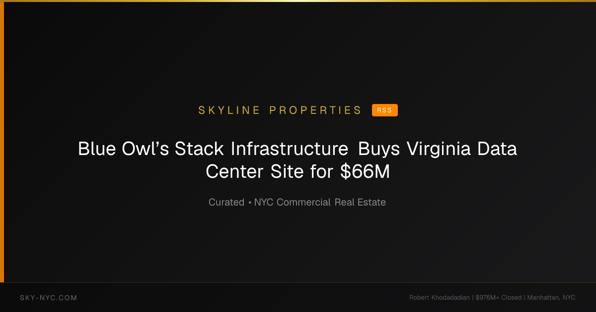 Blue Owl’s Stack Infrastructure Buys Virginia Data Center Site for $66M — Skyline Properties on RSS