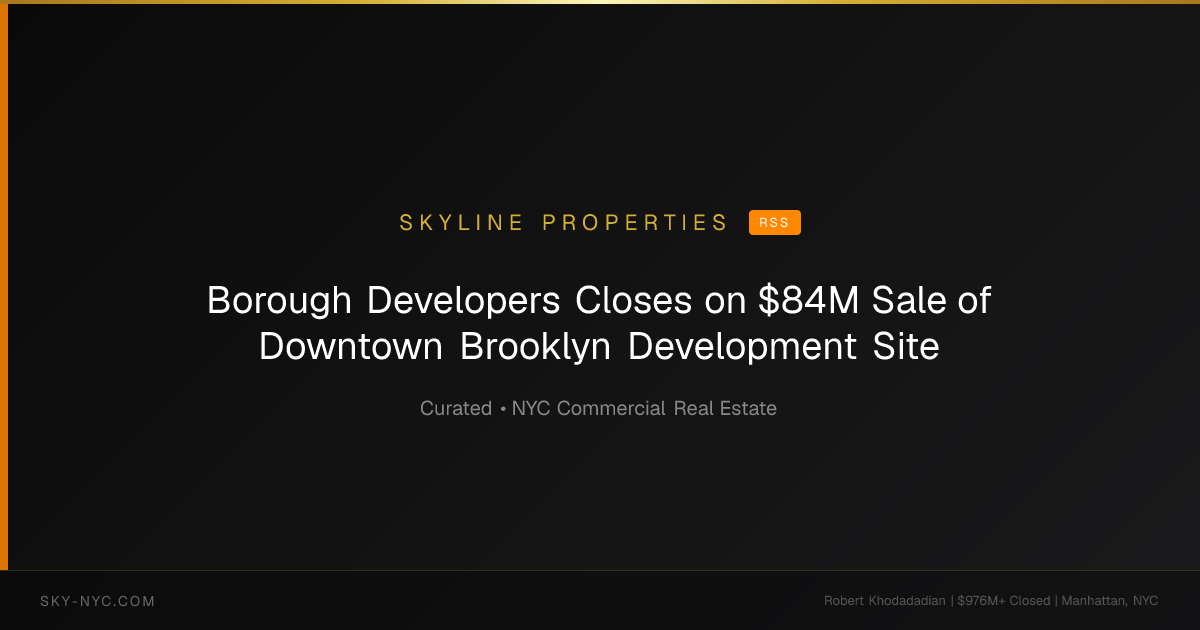 Borough Developers Closes on $84M Sale of Downtown Brooklyn Development Site (Skyline Properties on RSS)