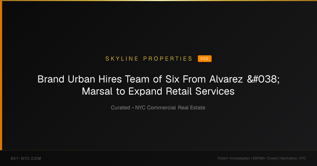 Brand Urban Hires Team of Six From Alvarez & Marsal to Expand Retail Services — Skyline Properties on RSS