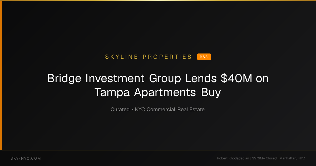 Bridge Investment Group Lends $40M on Tampa Apartments Buy — Skyline Properties on RSS