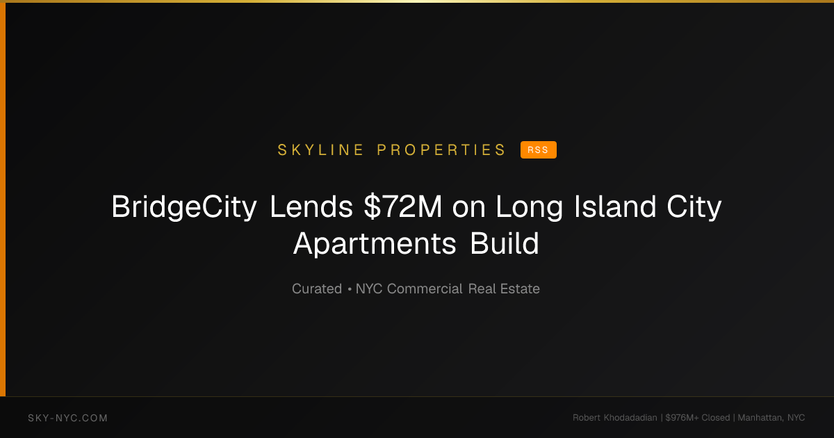 BridgeCity Lends $72M on Long Island City Apartments Build — Skyline Properties on RSS