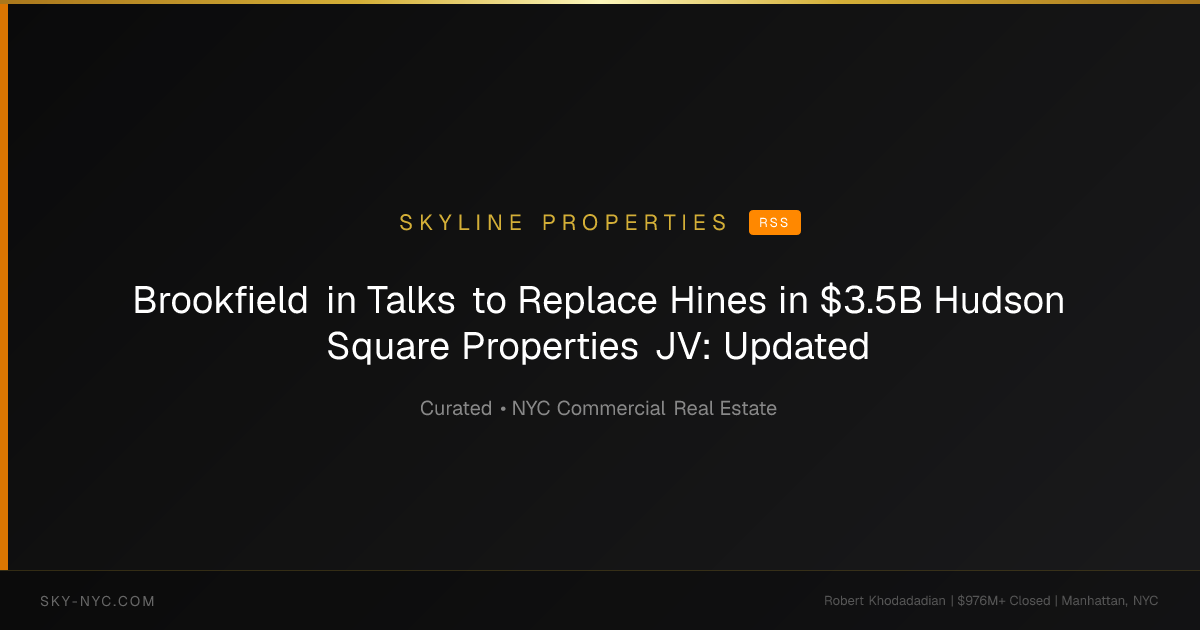 Brookfield in Talks to Replace Hines in $3.5B Hudson Square Properties JV: Updated — Skyline Properties on RSS