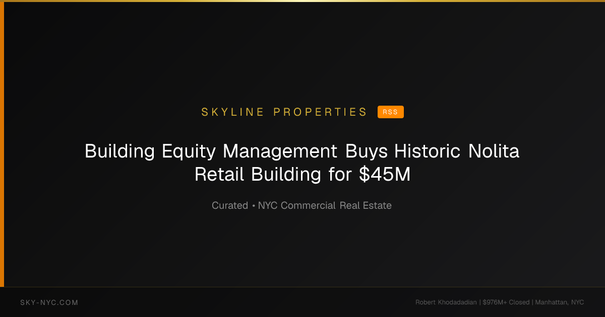 Building Equity Management Buys Historic Nolita Retail Building for $45M — Skyline Properties on RSS