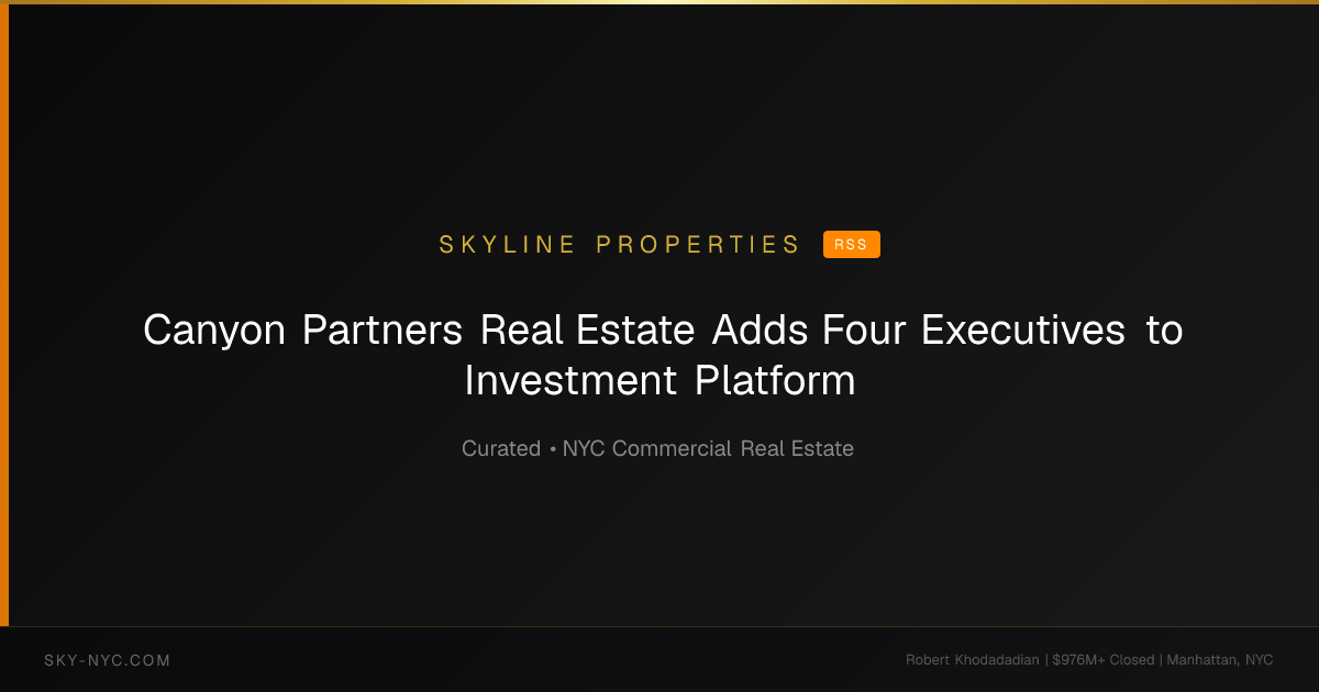 Canyon Partners Real Estate Adds Four Executives to Investment Platform — Skyline Properties on rss