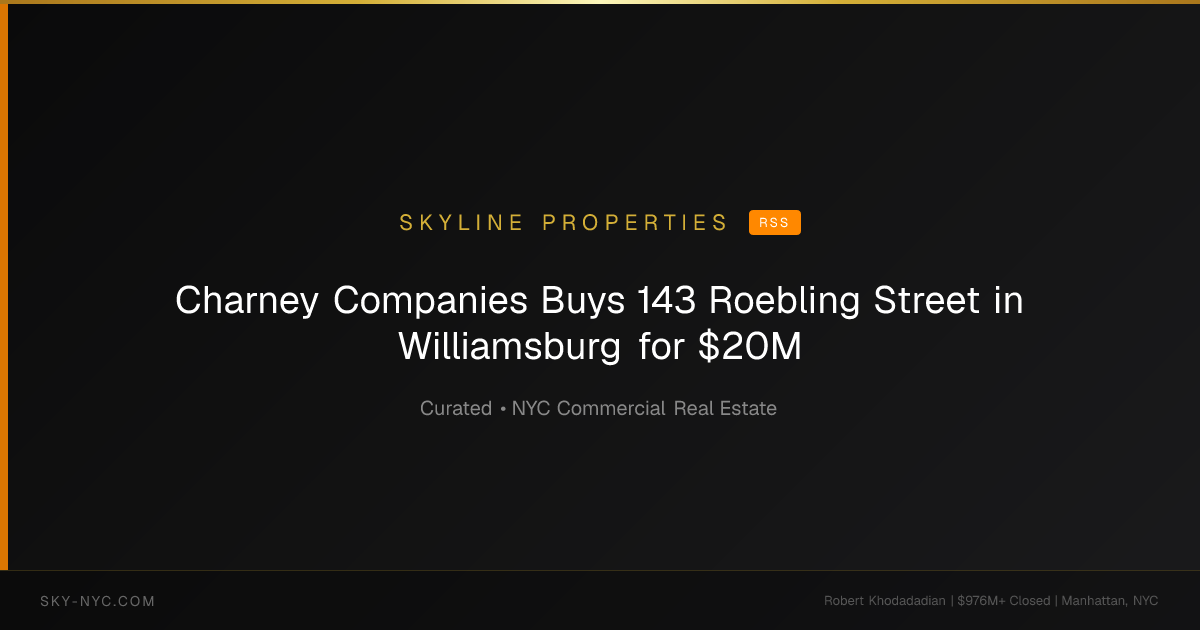 Charney Companies Buys 143 Roebling Street in Williamsburg for $20M — Skyline Properties on RSS