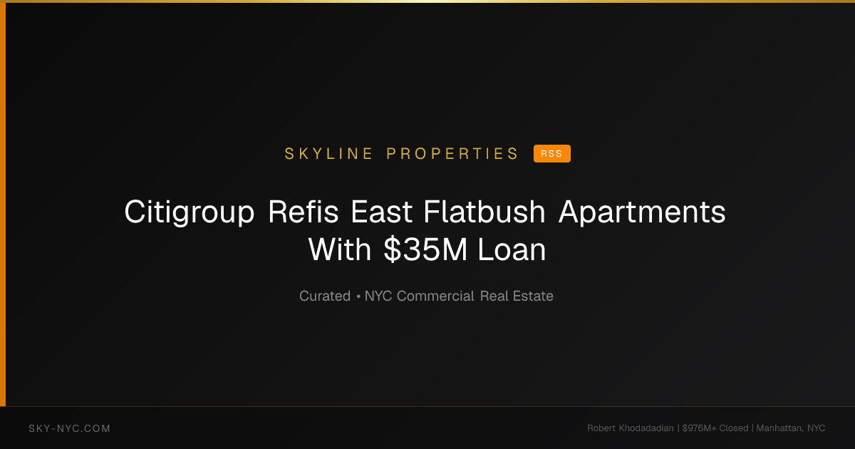 Citigroup Refis East Flatbush Apartments With $35M Loan — Skyline Properties on RSS