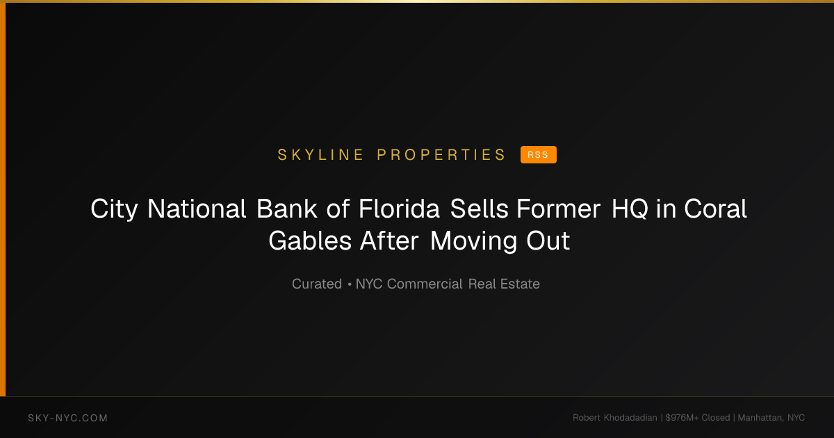 City National Bank of Florida Sells Former HQ in Coral Gables After Moving Out (Skyline Properties on RSS)