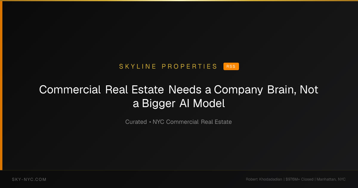 Commercial Real Estate Needs a Company Brain, Not a Bigger AI Model — Skyline Properties on RSS
