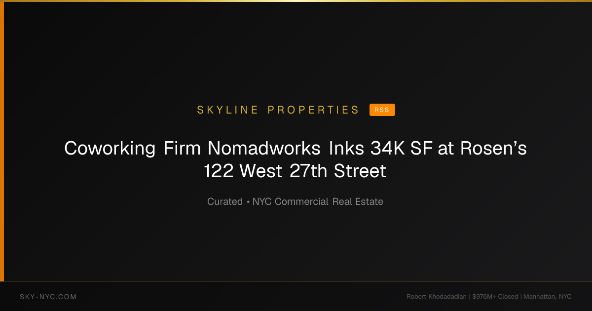 Coworking Firm Nomadworks Inks 34K SF at Rosen’s 122 West 27th Street (Skyline Properties on RSS)