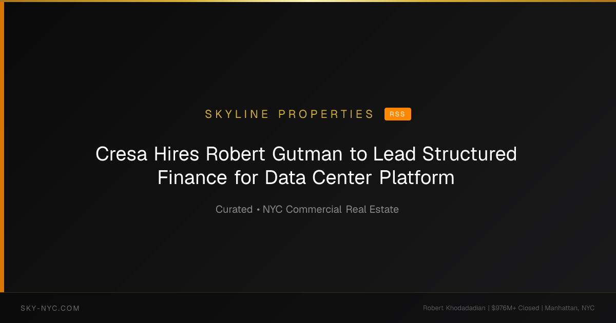 Cresa Hires Robert Gutman to Lead Structured Finance for Data Center Platform — Skyline Properties on rss