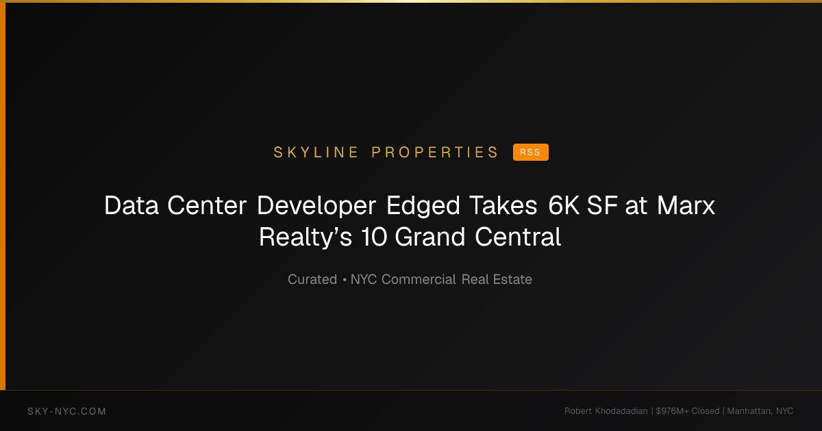 Data Center Developer Edged Takes 6K SF at Marx Realty’s 10 Grand Central — Skyline Properties on RSS