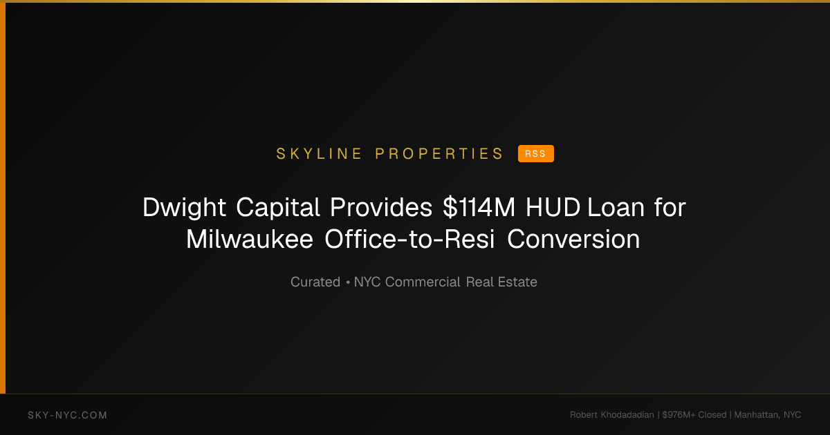 Dwight Capital Provides $114M HUD Loan for Milwaukee Office-to-Resi Conversion — Skyline Properties on RSS