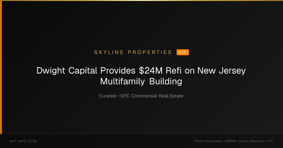 Dwight Capital Provides $24M Refi on New Jersey Multifamily Building — Skyline Properties on RSS