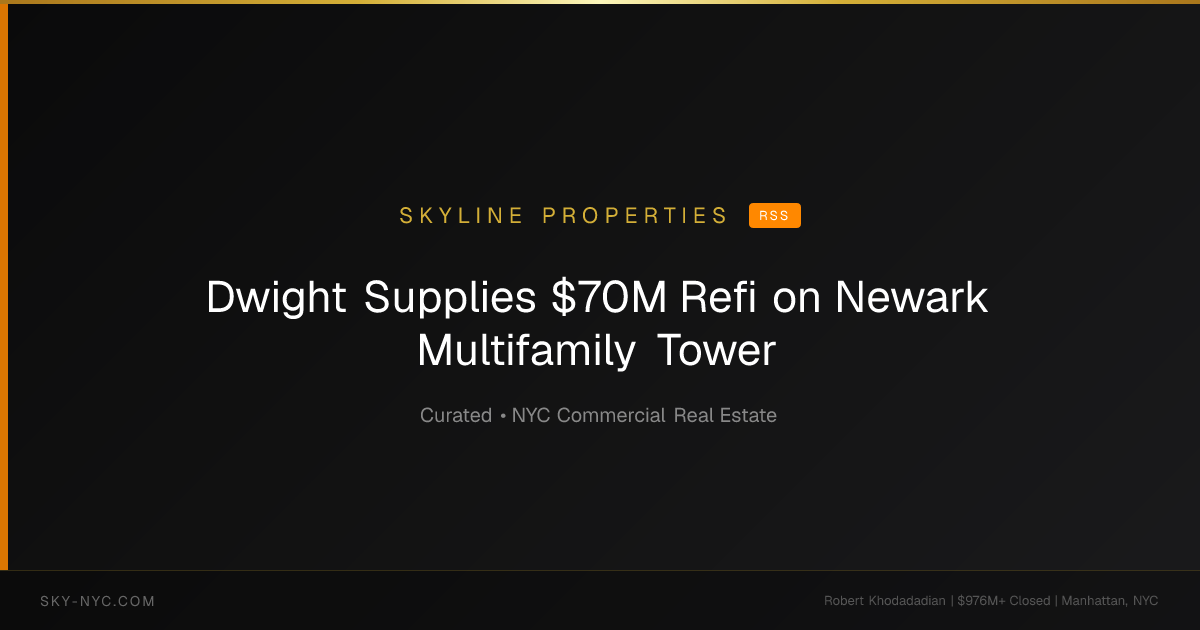 Dwight Supplies $70M Refi on Newark Multifamily Tower — Skyline Properties on RSS