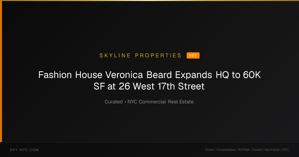 Fashion House Veronica Beard Expands HQ to 60K SF at 26 West 17th Street — Skyline Properties on RSS