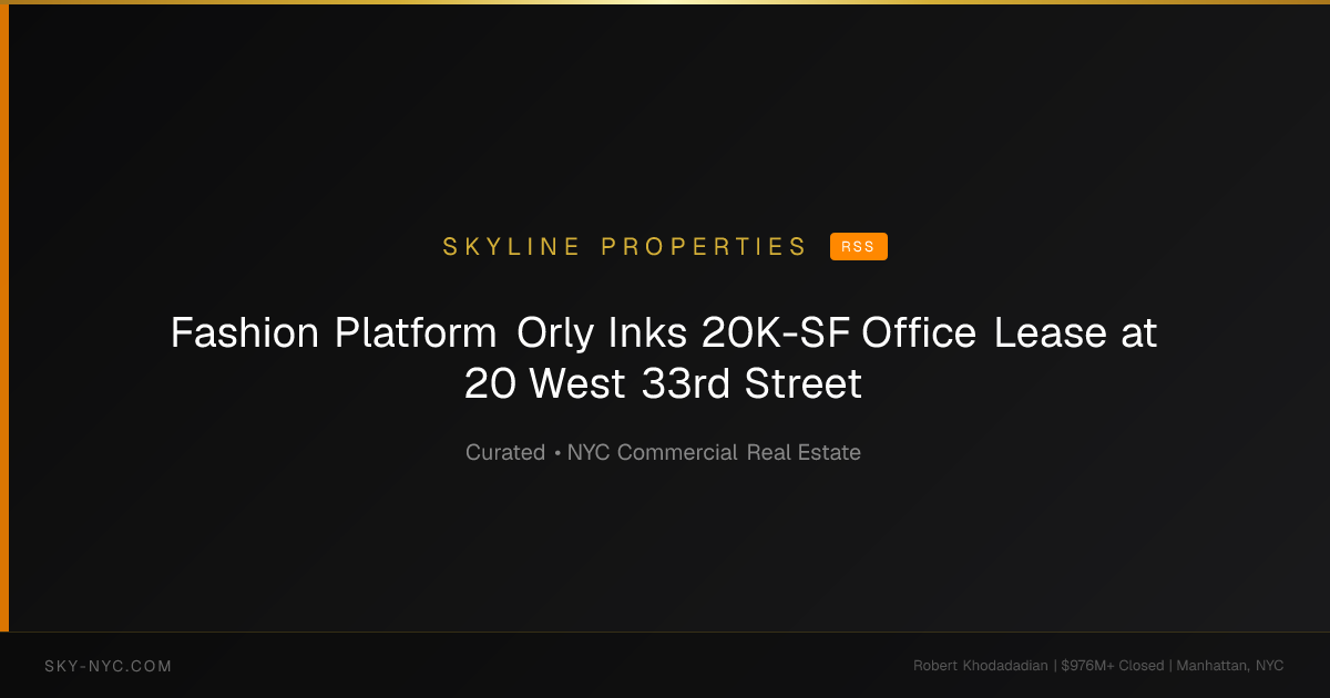 Fashion Platform Orly Inks 20K-SF Office Lease at 20 West 33rd Street — Skyline Properties on RSS