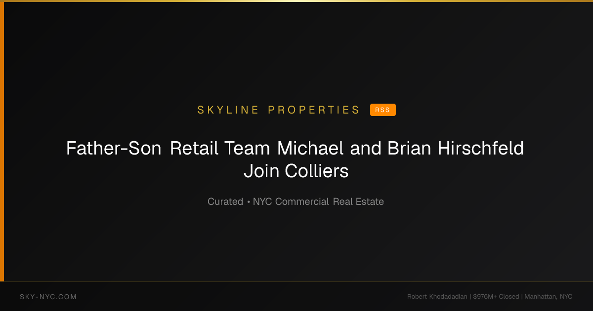 Father-Son Retail Team Michael and Brian Hirschfeld Join Colliers — Skyline Properties on RSS