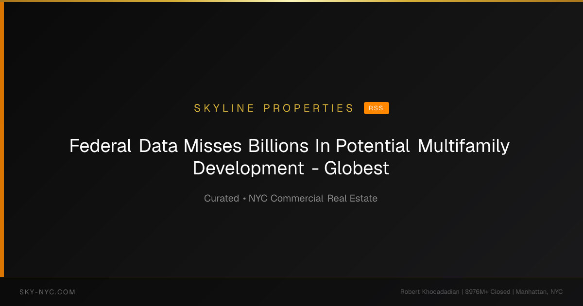 Federal Data Misses Billions In Potential Multifamily Development - Globest — Skyline Properties on RSS