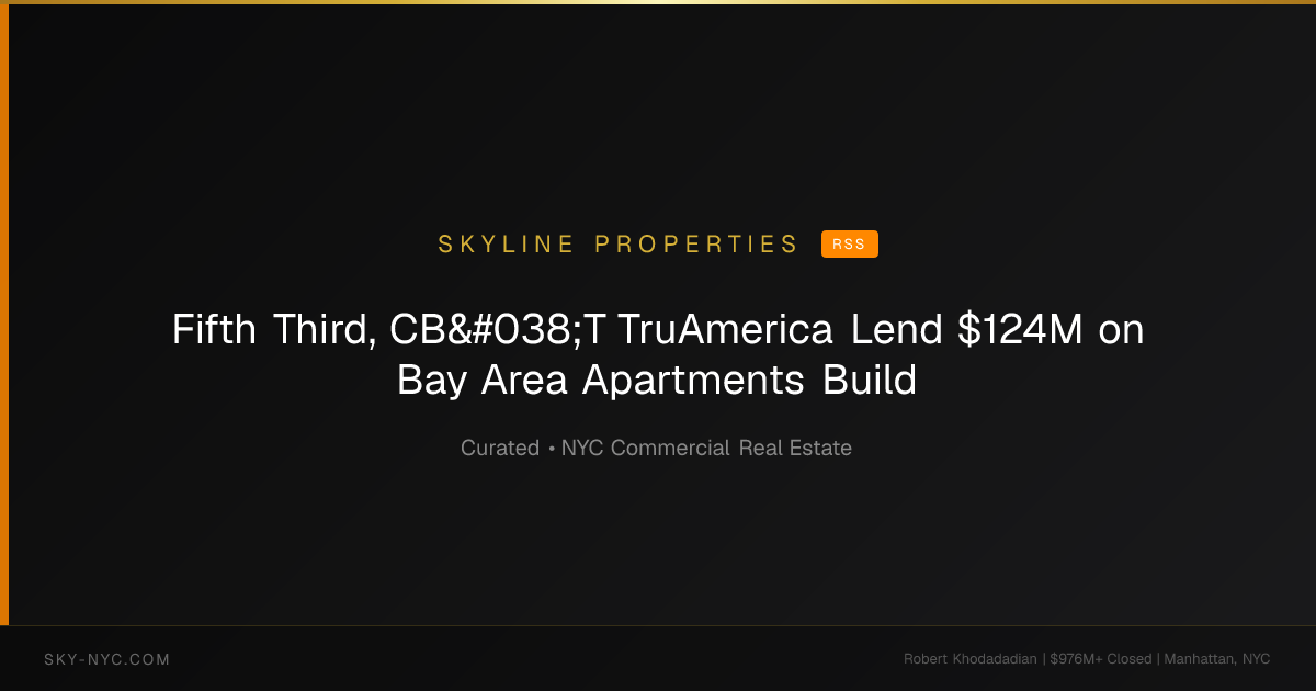 Fifth Third, CB&T TruAmerica Lend $124M on Bay Area Apartments Build — Skyline Properties on RSS