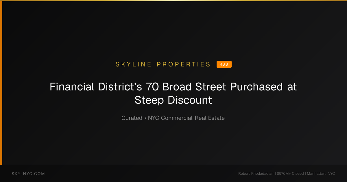 Financial District’s 70 Broad Street Purchased at Steep Discount (Skyline Properties on RSS)