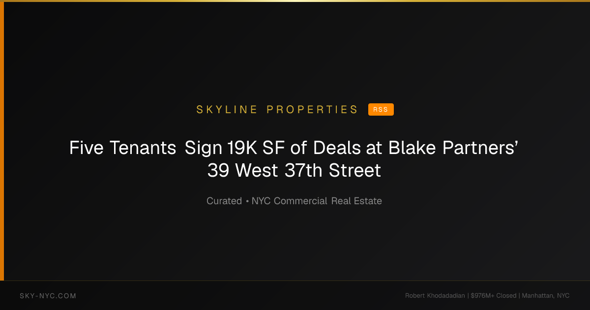 Five Tenants Sign 19K SF of Deals at Blake Partners’ 39 West 37th Street — Skyline Properties on RSS