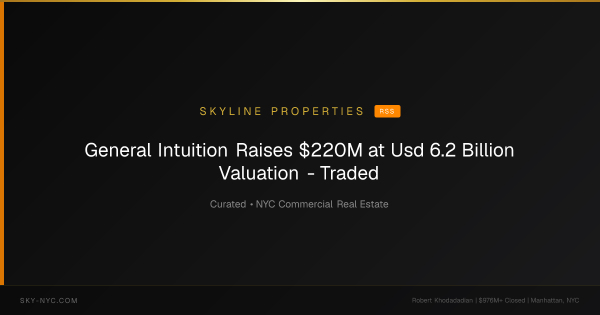 General Intuition Raises $220M at Usd 6.2 Billion Valuation - Traded (Skyline Properties on RSS)