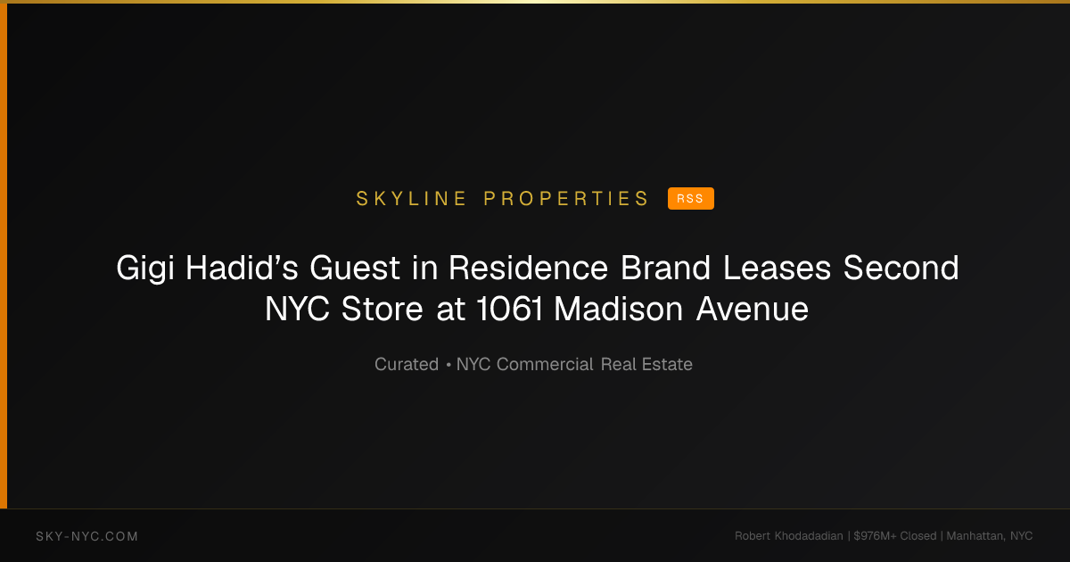 Gigi Hadid’s Guest in Residence Brand Leases Second NYC Store at 1061 Madison Avenue — Skyline Properties on RSS