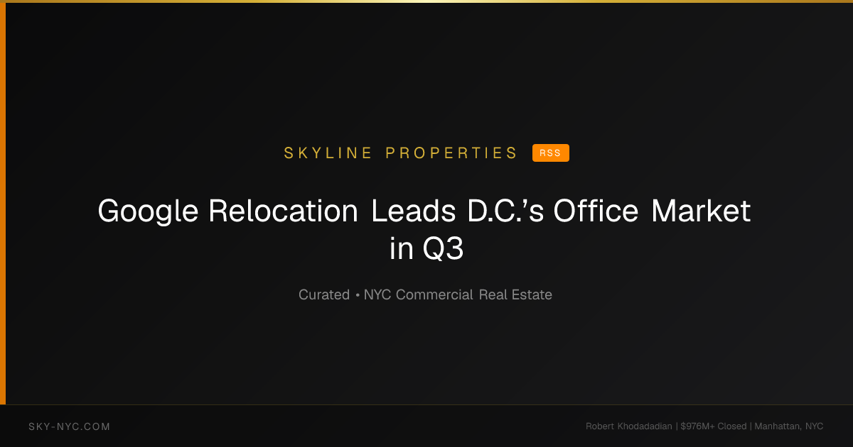 Google Relocation Leads D.C.’s Office Market in Q3 (Skyline Properties on RSS)