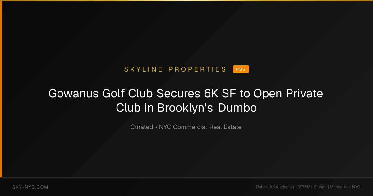 Gowanus Golf Club Secures 6K SF to Open Private Club in Brooklyn’s Dumbo — Skyline Properties on RSS